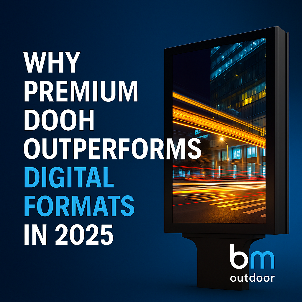 Why Premium DOOH Outperforms Digital Formats in 2025